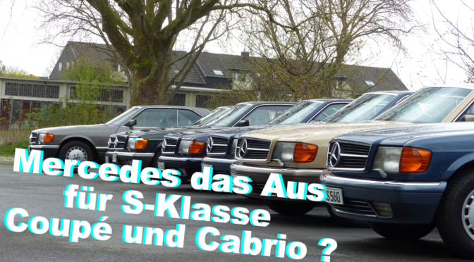 Mercedes das Aus für S-Klasse Coupé und Cabrio ?